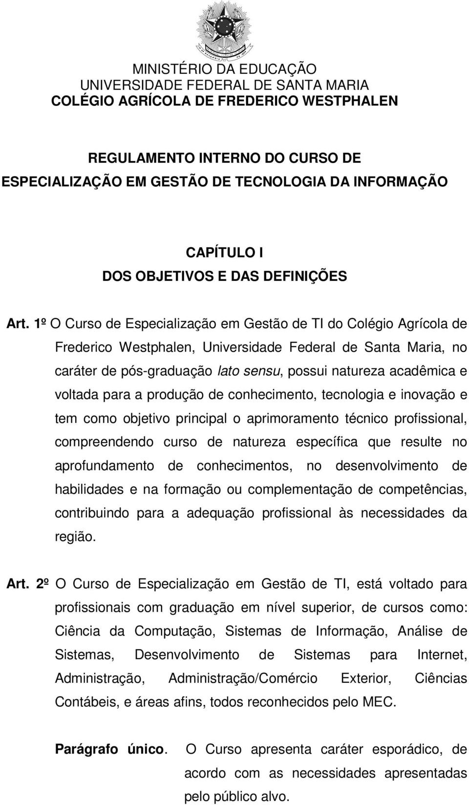 1º O Curso de Especialização em Gestão de TI do Colégio Agrícola de Frederico Westphalen, Universidade Federal de Santa Maria, no caráter de pós-graduação lato sensu, possui natureza acadêmica e