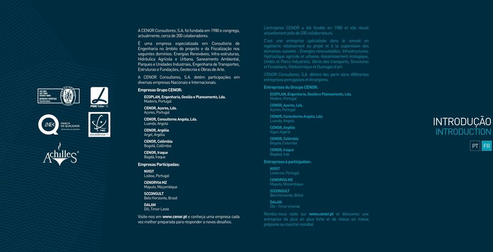 Saneamento Ambiental, Parques e Unidades Industriais, Engenharia de Transportes, Estruturas e Fundações, Geotecnia e Obras de Arte. A CENOR Consultores, S.A. detém participações em diversas empresas Nacionais e Internacionais.