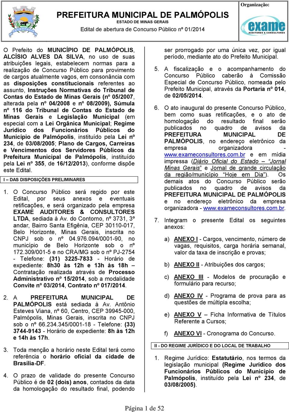 05/07, alterada pela nº 04/08 e nº 08/09), Súmula nº 116 do Tribunal de Contas do Estado de Minas Gerais e Legislação Municipal (em especial com a Lei Orgânica Municipal; Regime Jurídico dos