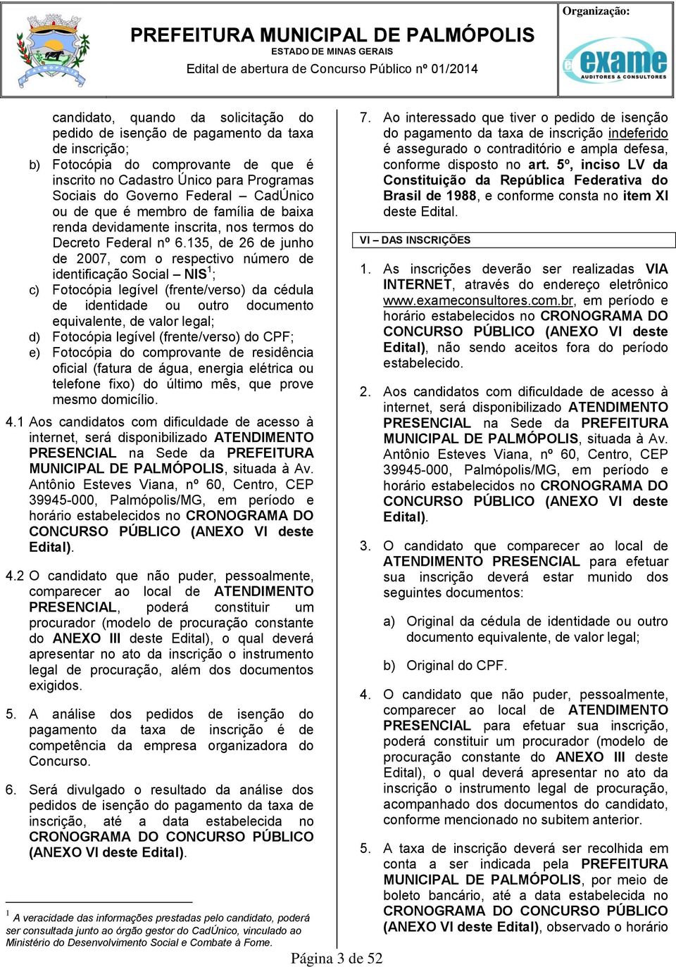 135, de 26 de junho de 07, com o respectivo número de identificação Social NIS 1 ; c) Fotocópia legível (frente/verso) da cédula de identidade ou outro documento equivalente, de valor legal; d)