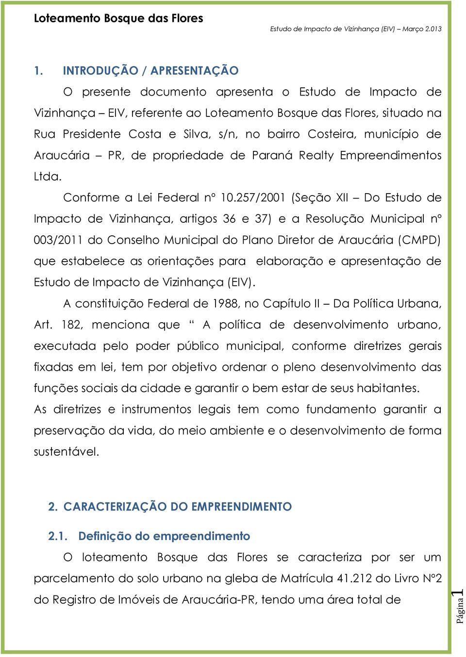 PR, de propriedade de Paraná Realty Empreendimentos Ltda. Conforme a Lei Federal nº 10.