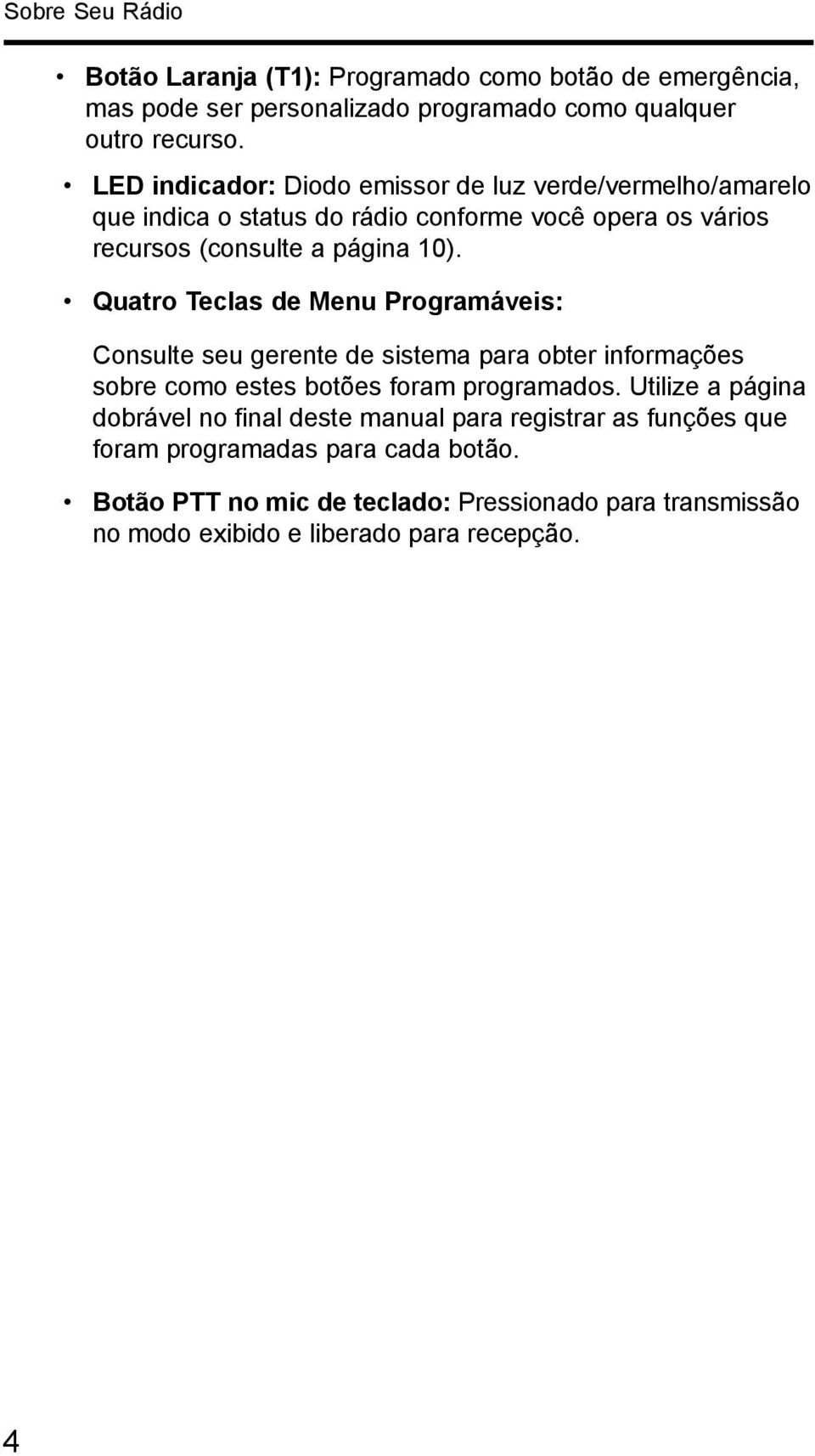 Quatro Teclas de Menu Programáveis: Consulte seu gerente de sistema para obter informações sobre como estes botões foram programados.