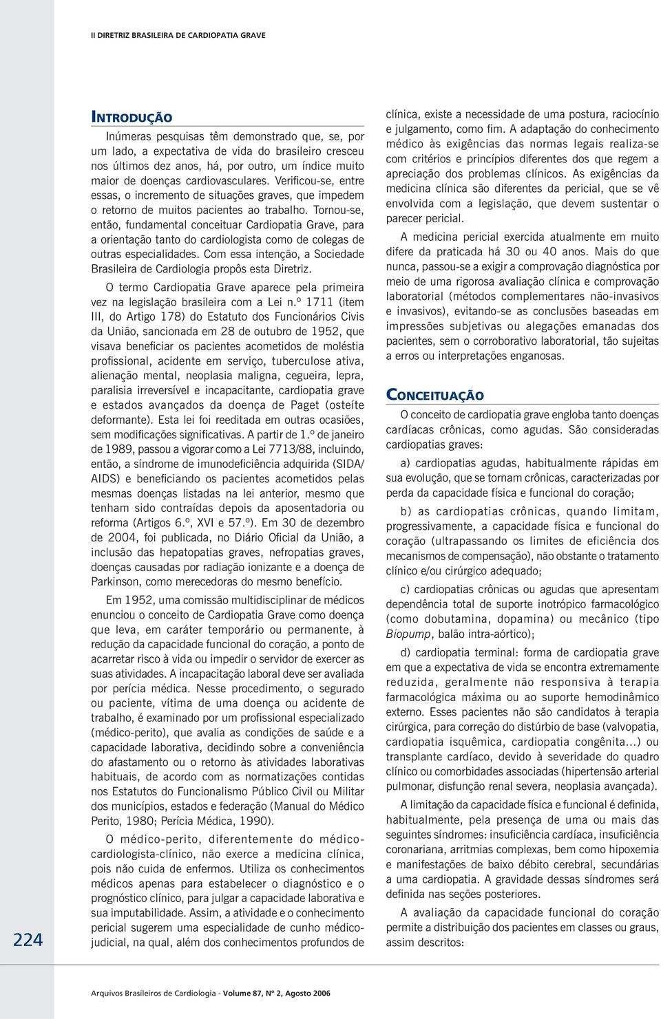 Tornou-se, então, fundamental conceituar Cardiopatia Grave, para a orientação tanto do cardiologista como de colegas de outras especialidades.