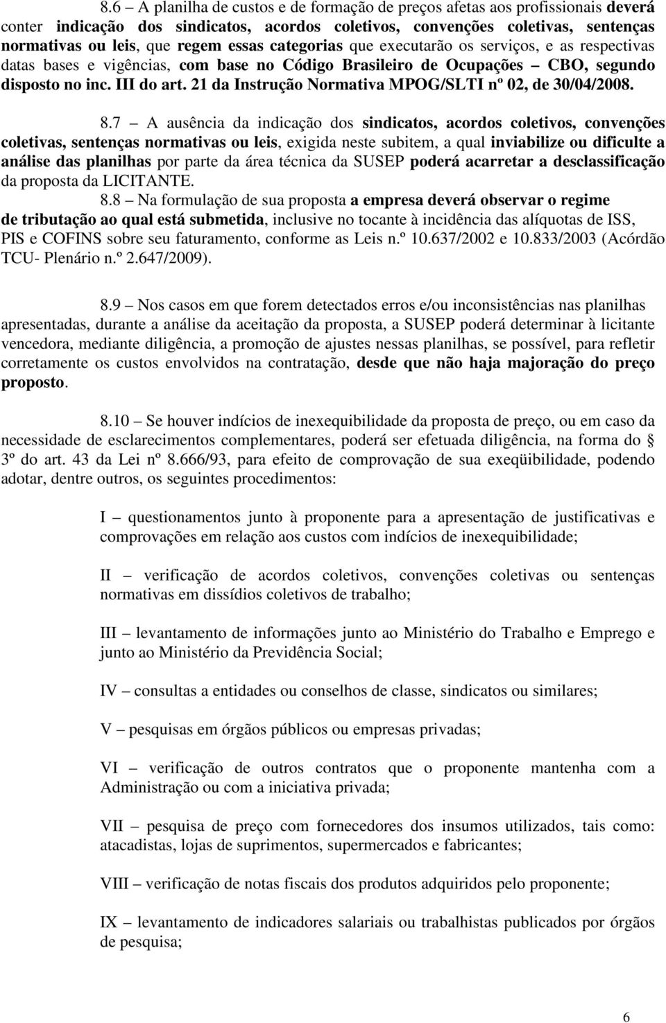 21 da Instrução Normativa MPOG/SLTI nº 02, de 30/04/2008. 8.