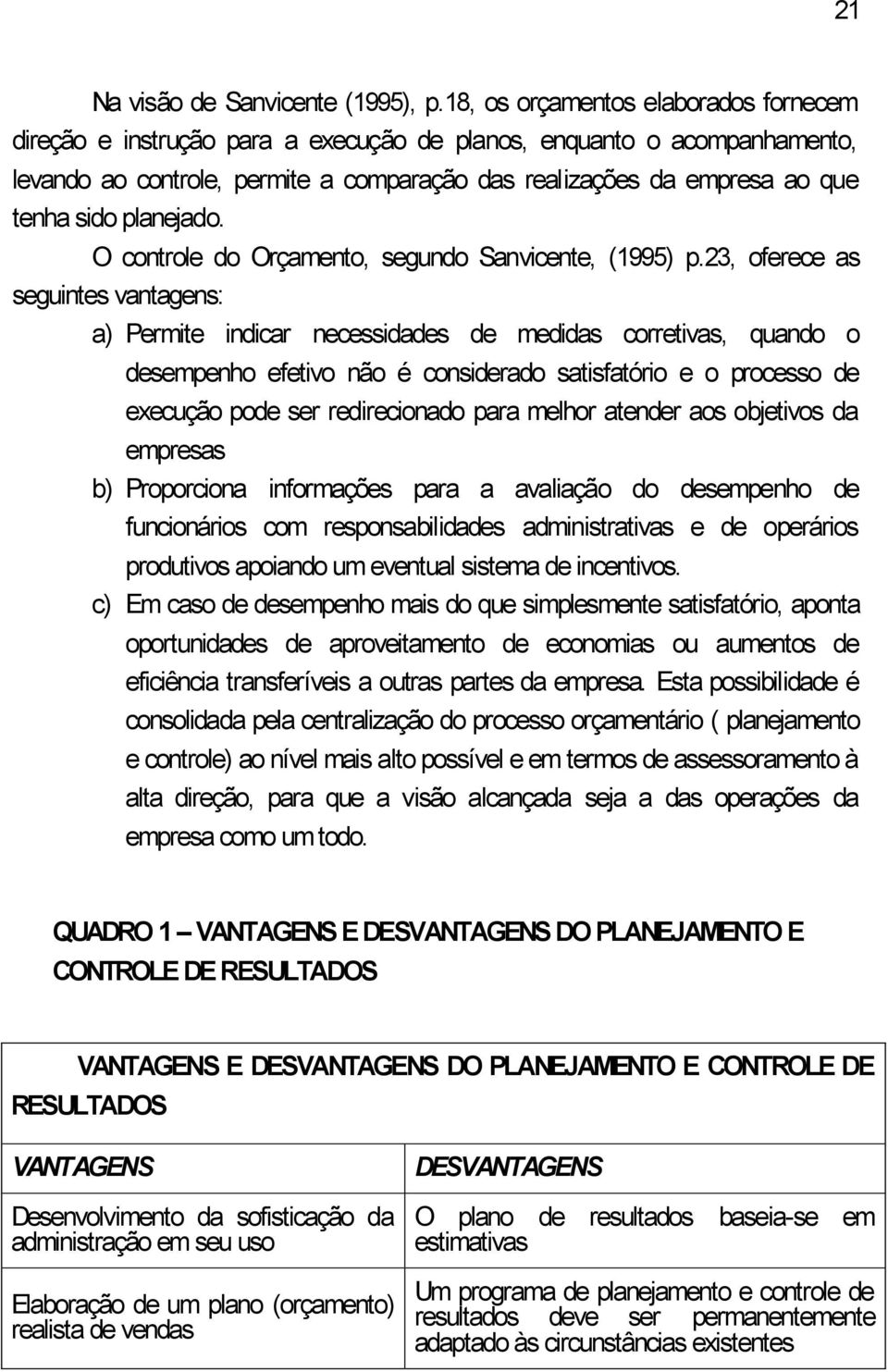 planejado. O controle do Orçamento, segundo Sanvicente, (1995) p.