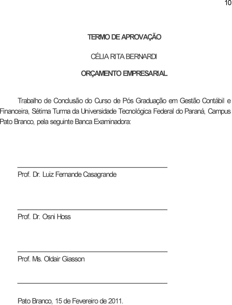 Tecnológica Federal do Paraná, Campus Pato Branco, pela seguinte Banca Examinadora: Prof. Dr.