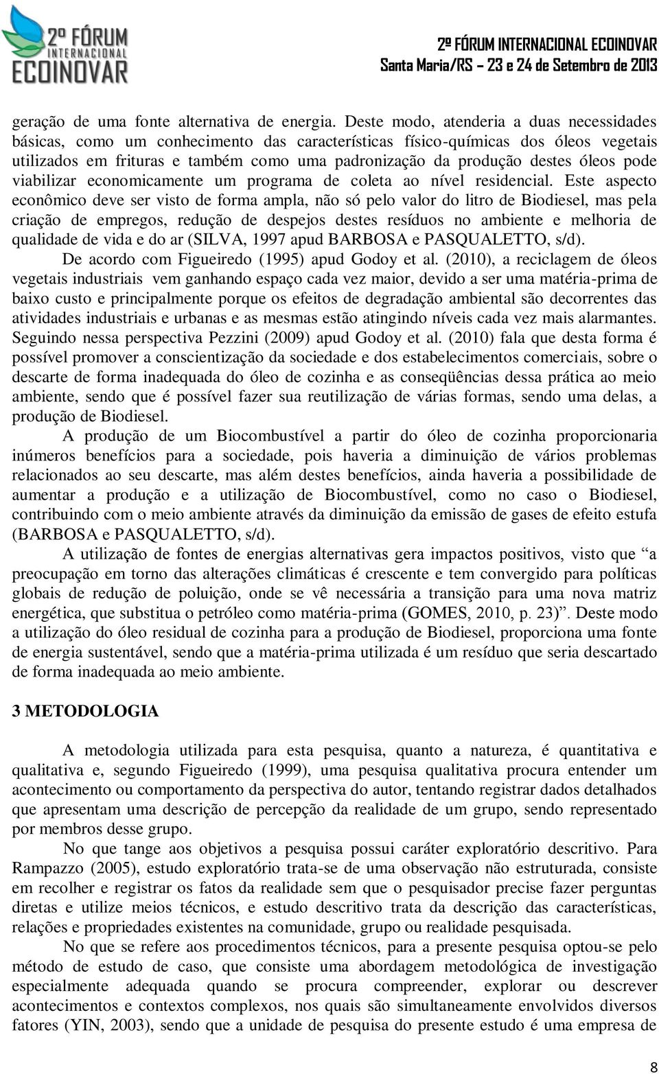 óleos pode viabilizar economicamente um programa de coleta ao nível residencial.