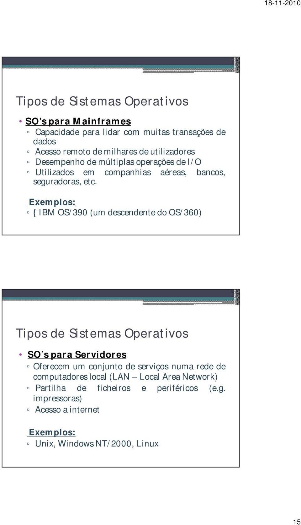 Exemplos: { IBM OS/390 (um descendente do OS/360) Tipos de Sistemas Operativos SO s para Servidores Oferecem um conjunto de serviços numa