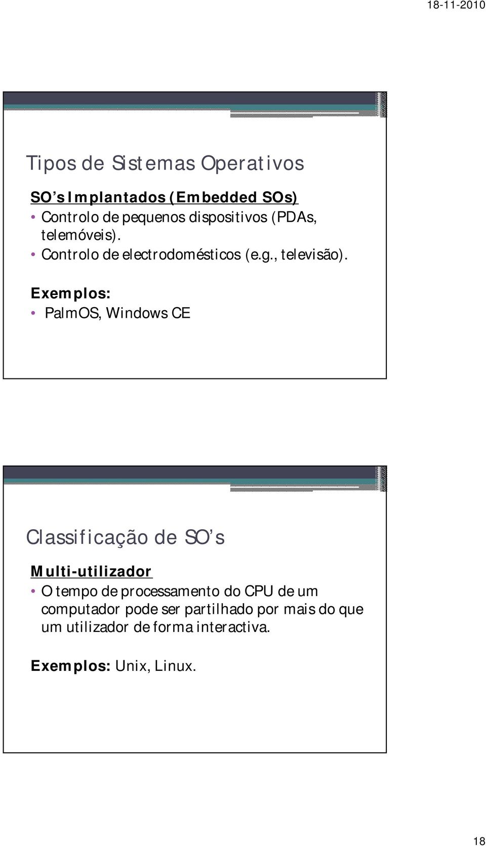 Exemplos: PalmOS, Windows CE Classificação de SO s Multi-utilizador O tempo de processamento