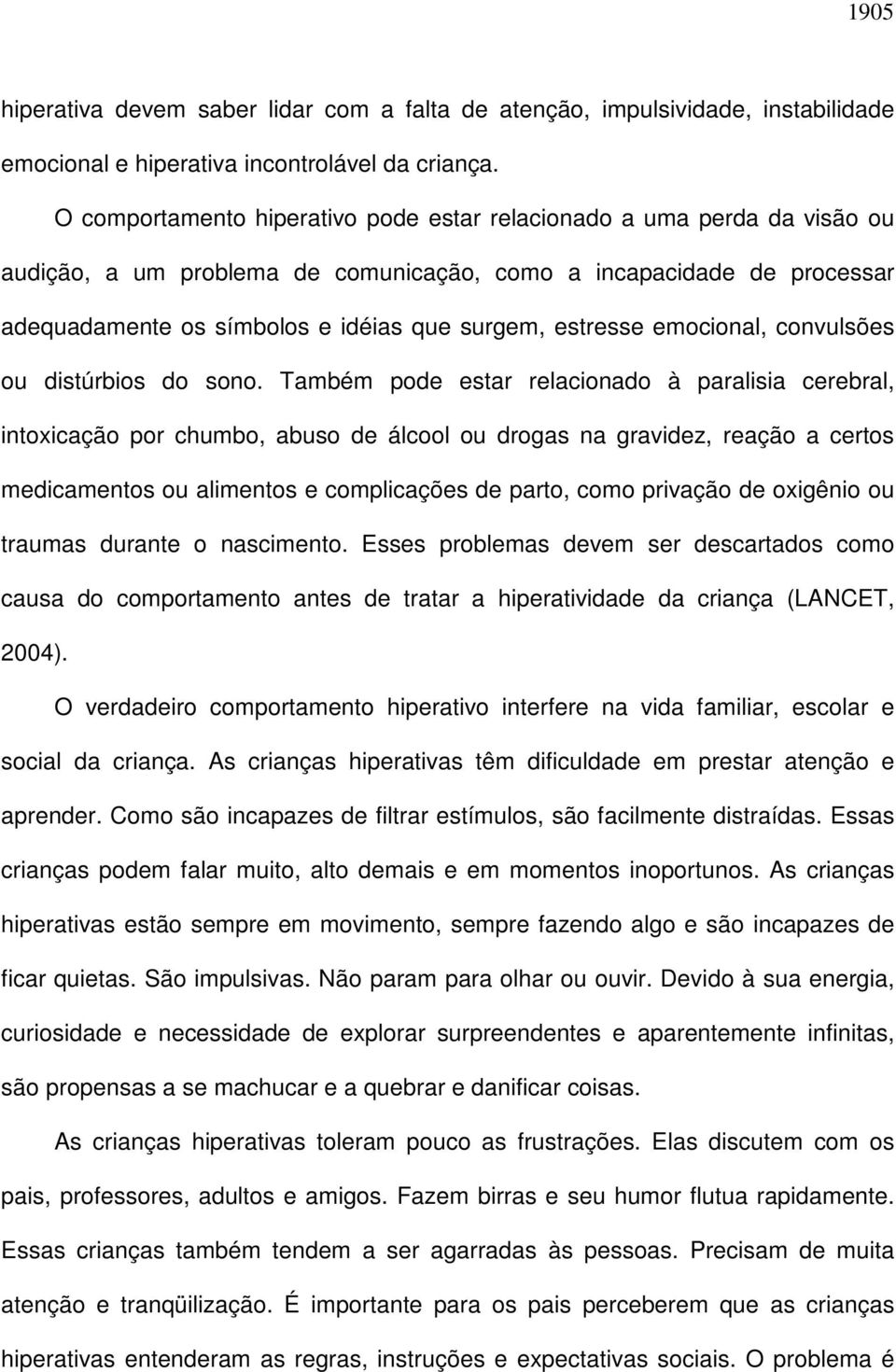 estresse emocional, convulsões ou distúrbios do sono.