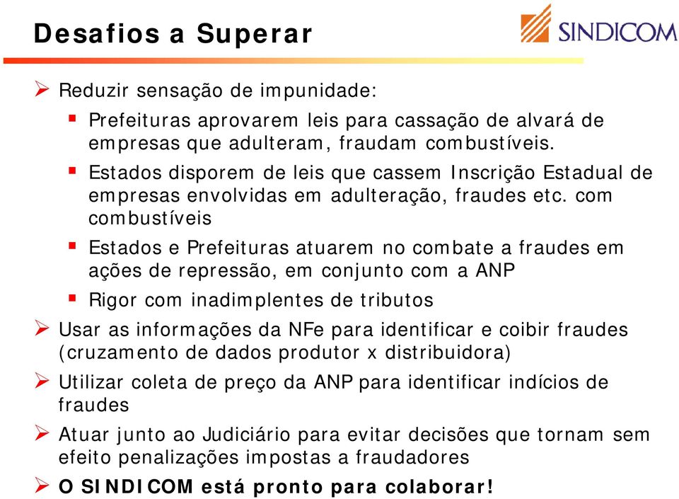 com combustíveis Estados e Prefeituras atuarem no combate a fraudes em ações de repressão, em conjunto com a ANP Rigor com inadimplentes de tributos Usar as informações da NFe para