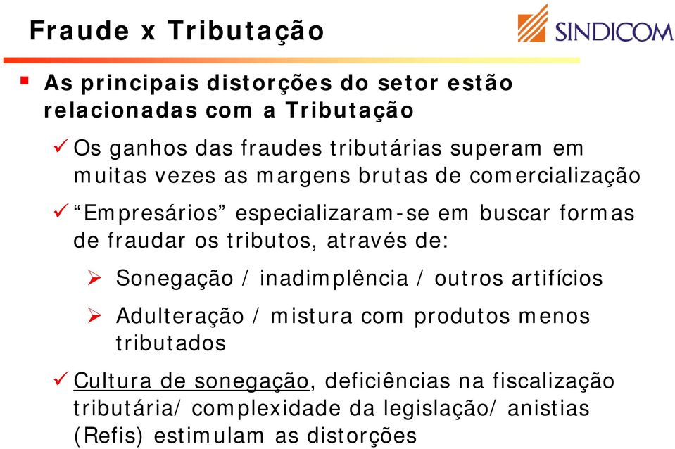 tributos, através de: Sonegação / inadimplência / outros artifícios Adulteração / mistura com produtos menos tributados