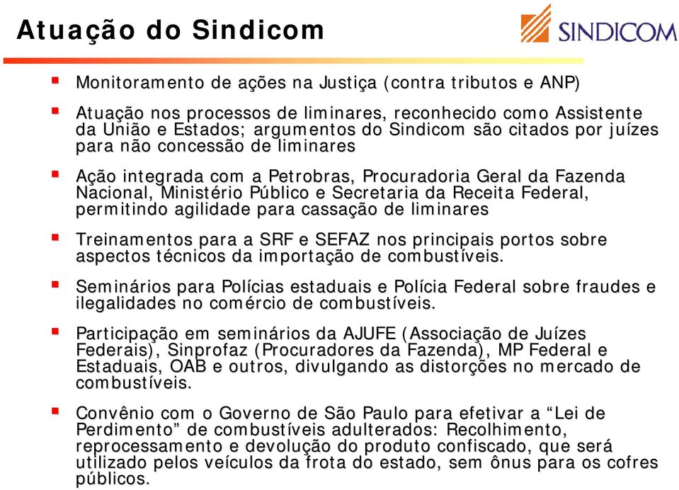 para cassação de liminares Treinamentos para a SRF e SEFAZ nos principais portos sobre aspectos técnicos t da importação de combustíveis.