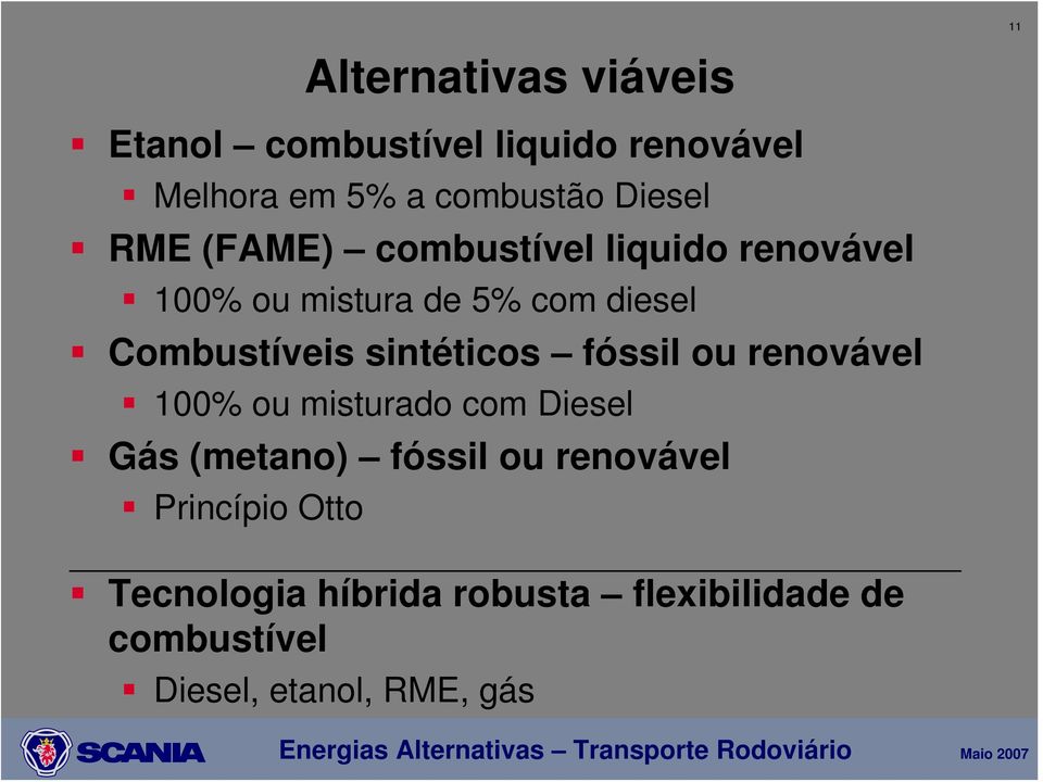 Combustíveis sintéticos fóssil ou renovável 100% ou misturado com Diesel Gás (metano) fóssil