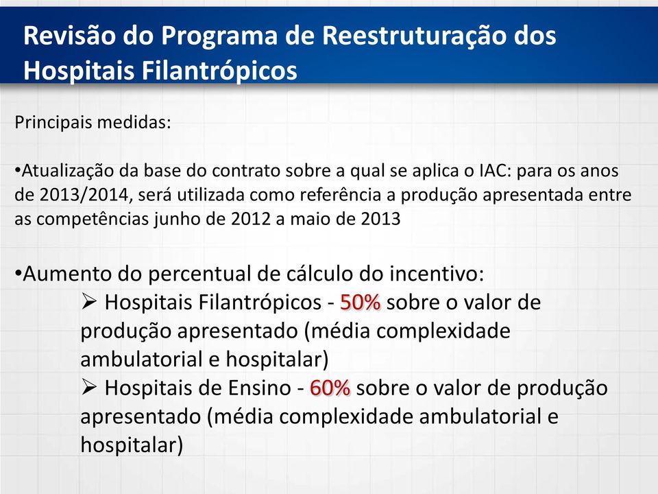 de 2013 Aumento do percentual de cálculo do incentivo: Hospitais Filantrópicos - 50% sobre o valor de produção apresentado (média