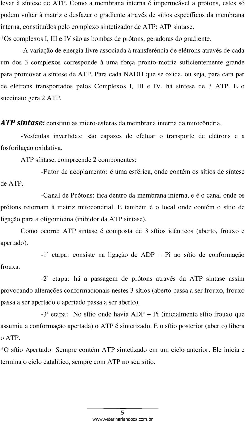 ATP: ATP sintase. *Os complexos I, III e IV são as bombas de prótons, geradoras do gradiente.