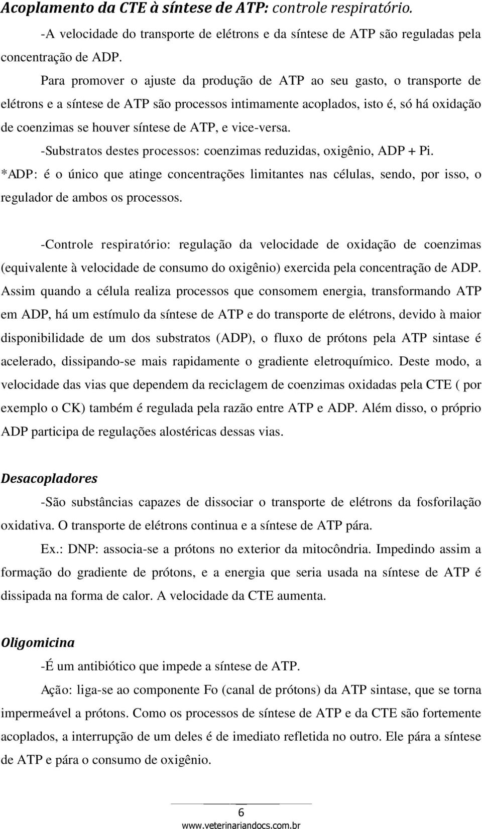 e vice-versa. -Substratos destes processos: coenzimas reduzidas, oxigênio, ADP + Pi.