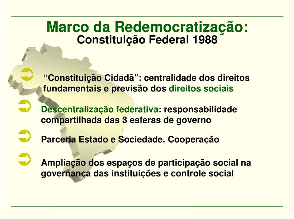 compartilhada das 3 esferas de governo Parceria Estado e Sociedade.