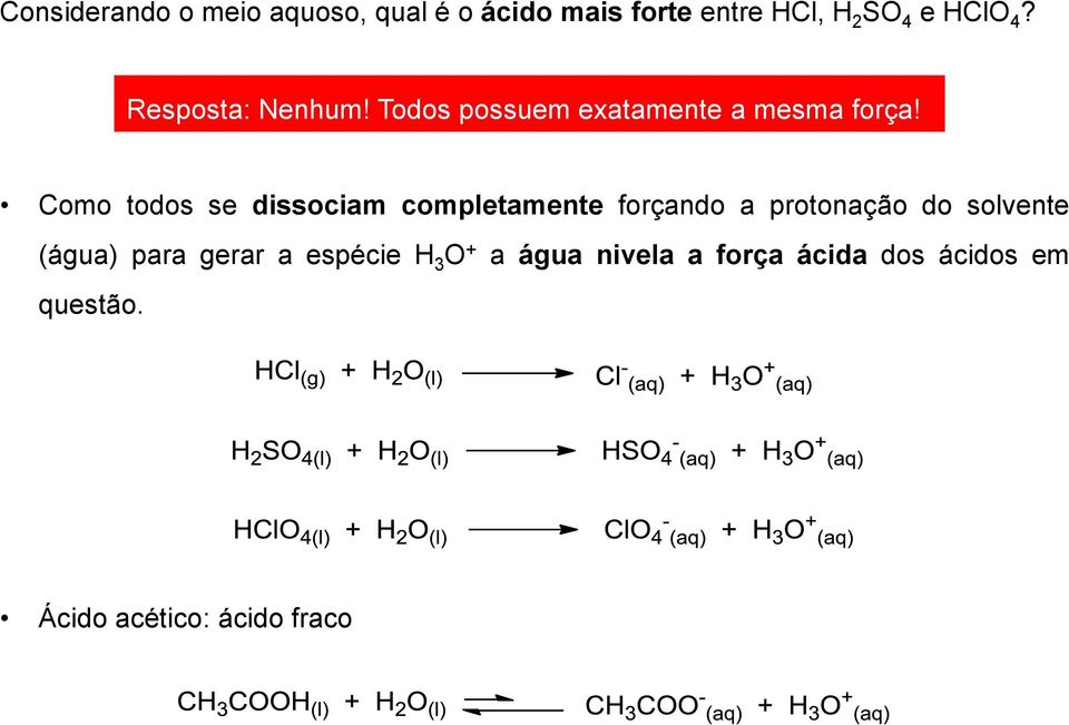 Como todos se dissociam completamente forçando a protonação do solvente (água)