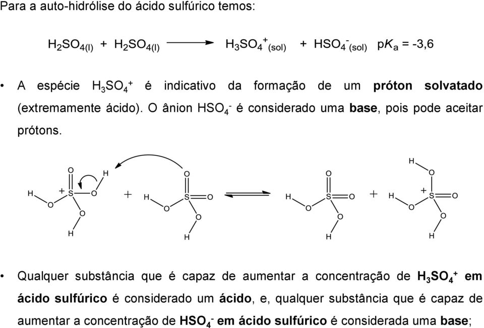 Qualquer substância que é capaz de aumentar a concentração de H 3 SO 4 + em ácido sulfúrico é considerado um