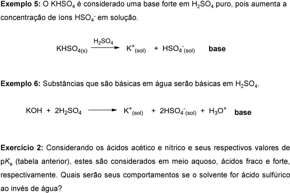 base Exercício 2: Considerando os ácidos acético e nítrico e seus respectivos valores de pk a (tabela anterior), estes