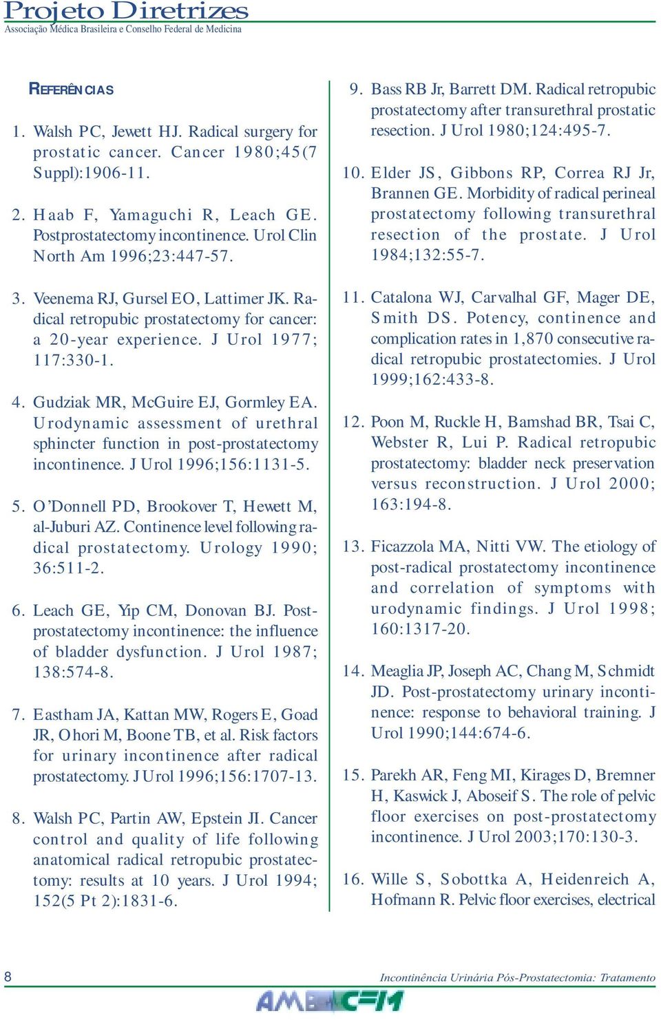 Gudziak MR, McGuire EJ, Gormley EA. Urodynamic assessment of urethral sphincter function in post-prostatectomy incontinence. J Urol 1996;156:1131-5. 5.