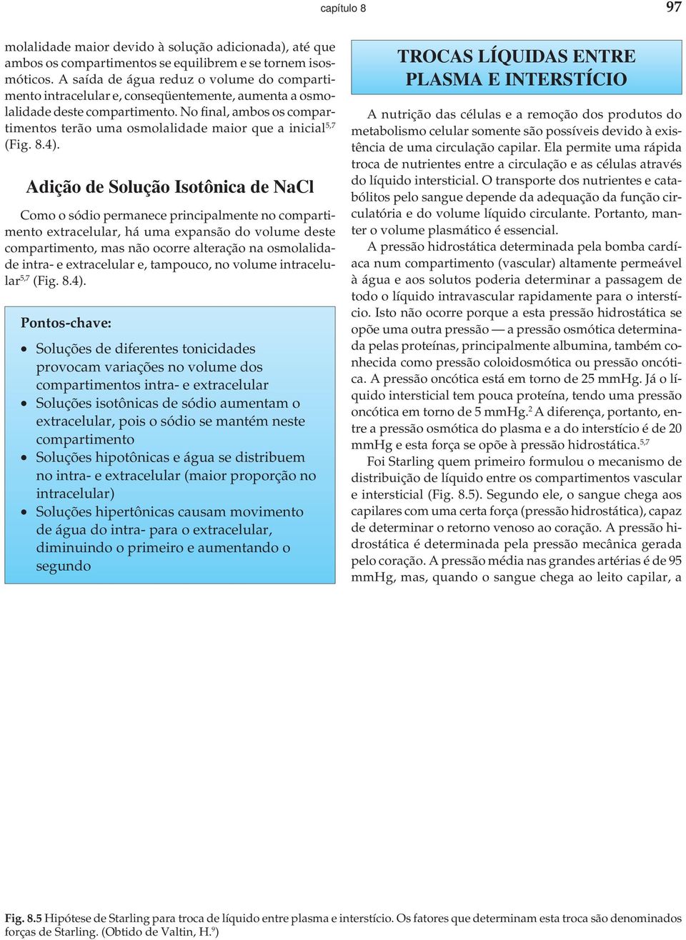 No final, ambos os compartimentos terão uma osmolalidade maior que a inicial 5,7 (Fig. 8.4).