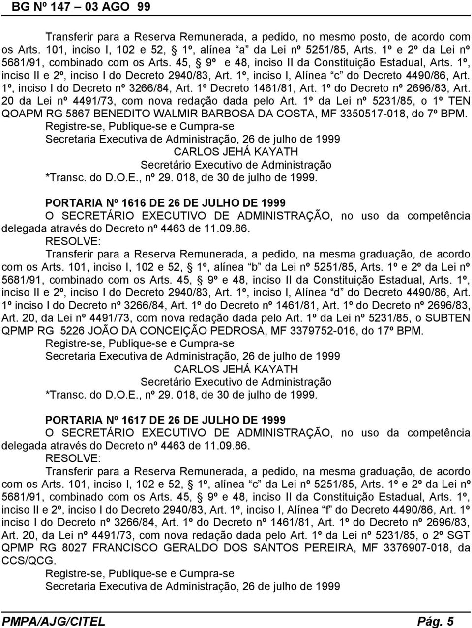 1º Decreto 1461/81, Art. 1º do Decreto nº 2696/83, Art. 20 da Lei nº 4491/73, com nova redação dada pelo Art.