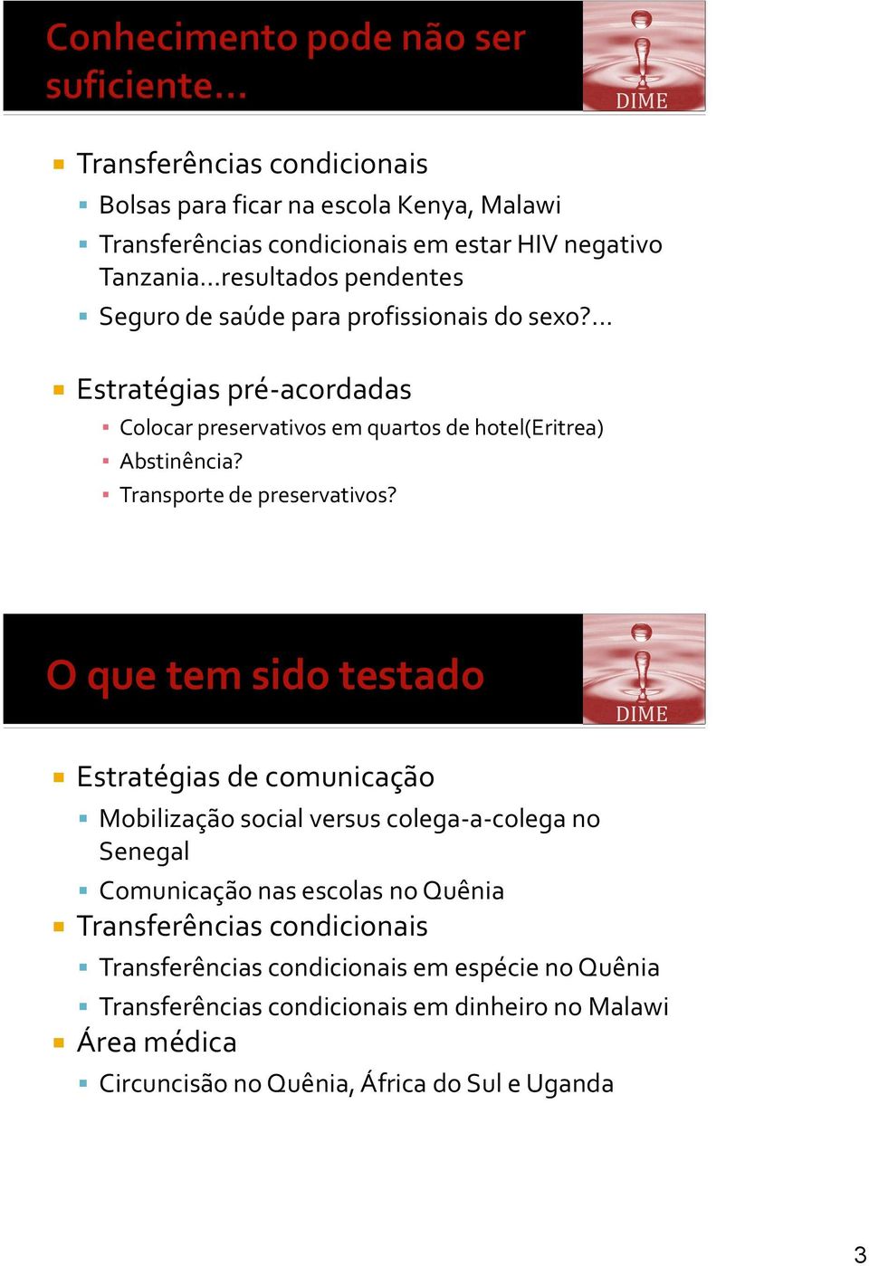 O que tem sido testado Estratégias de comunicação Mobilização social versus colega-a-colega no Senegal Comunicação nas escolas no Quênia Transferências