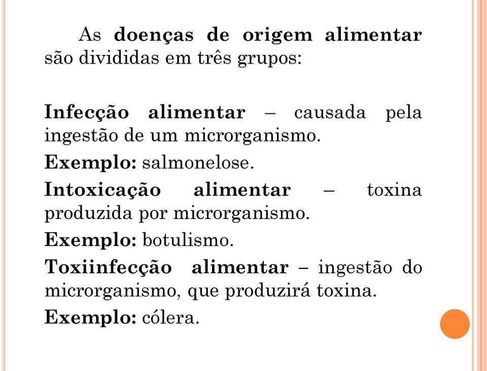 Intoxicação alimentar toxina produzida por microrganismo. Exemplo: botulismo.