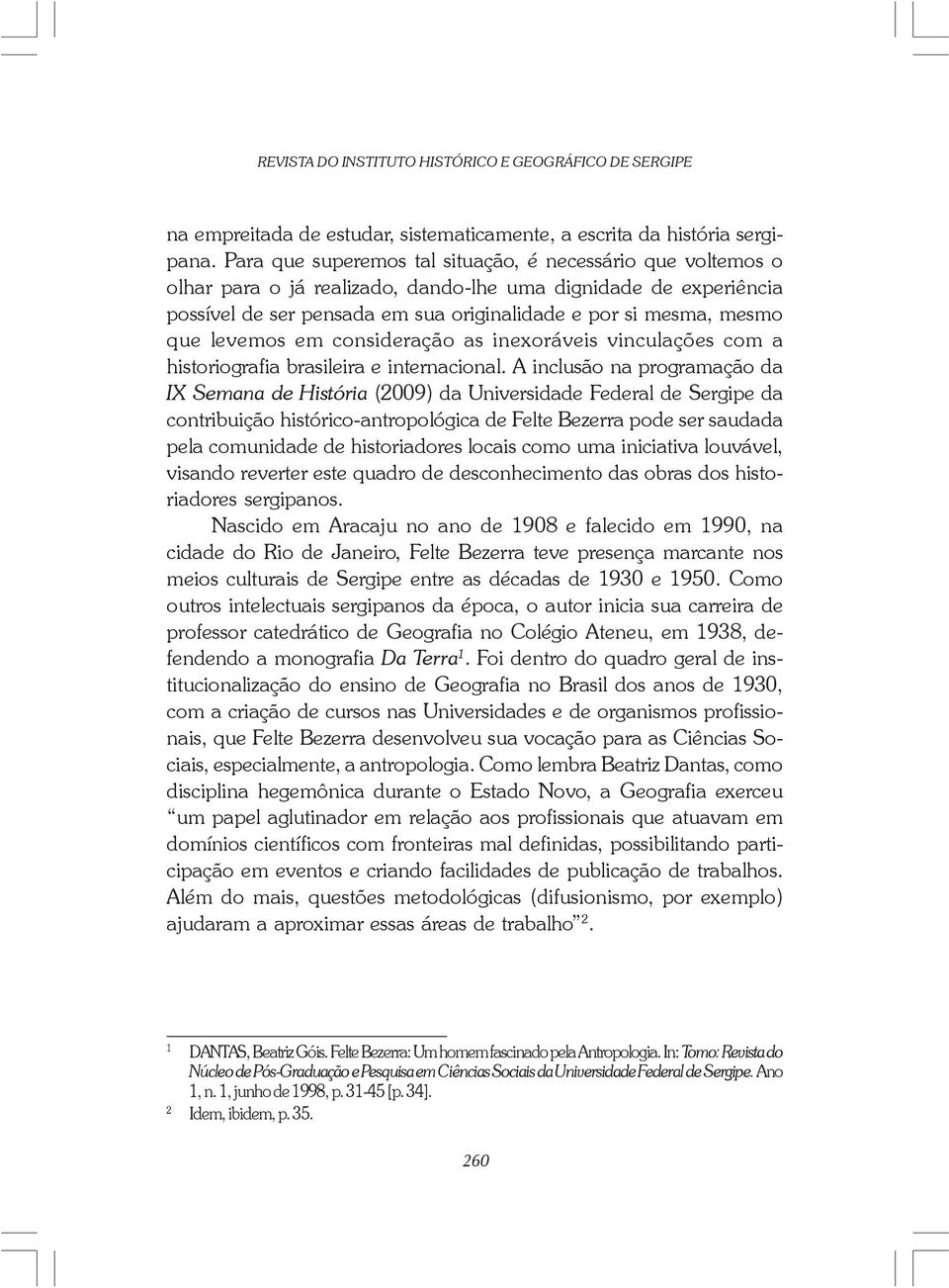 levemos em consideração as inexoráveis vinculações com a historiografia brasileira e internacional.