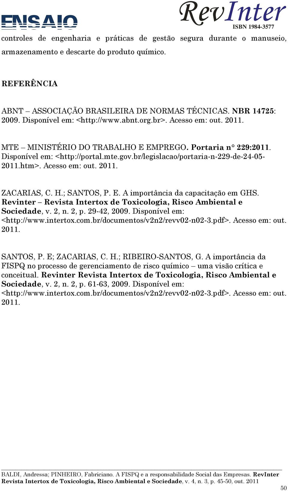 br/legislacao/portaria-n-229-de-24-05- 2011.htm>. Acesso em: out. 2011. ZACARIAS, C. H.; SANTOS, P. E. A importância da capacitação em GHS.