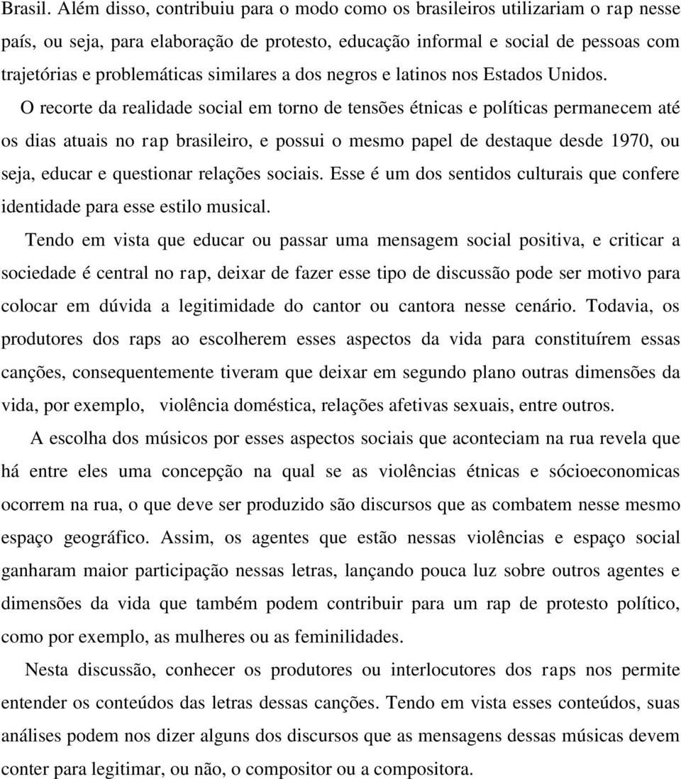 similares a dos negros e latinos nos Estados Unidos.