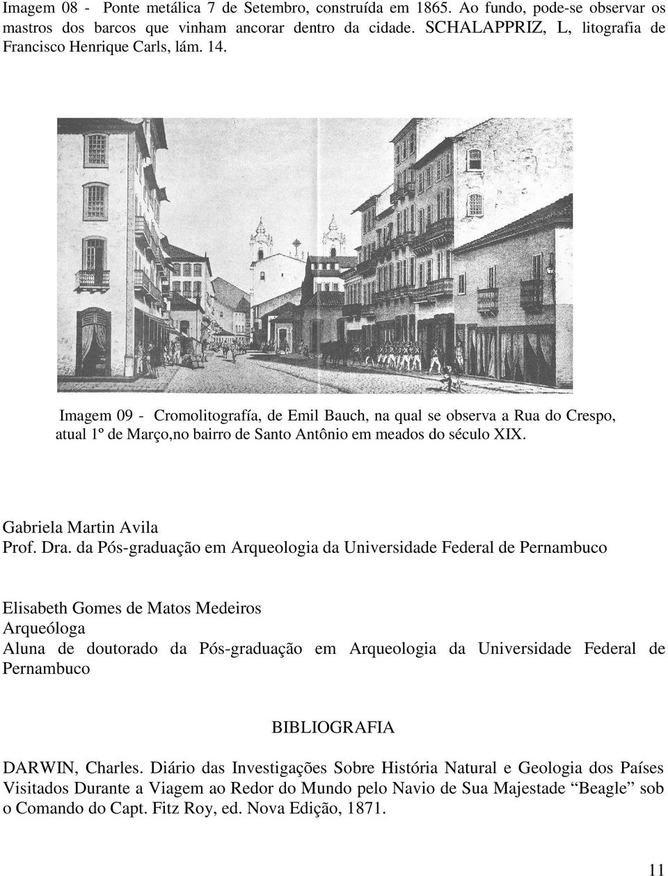 Imagem 09 - Cromolitografía, de Emil Bauch, na qual se observa a Rua do Crespo, atual 1º de Março,no bairro de Santo Antônio em meados do século XIX. Gabriela Martin Avila Prof. Dra.