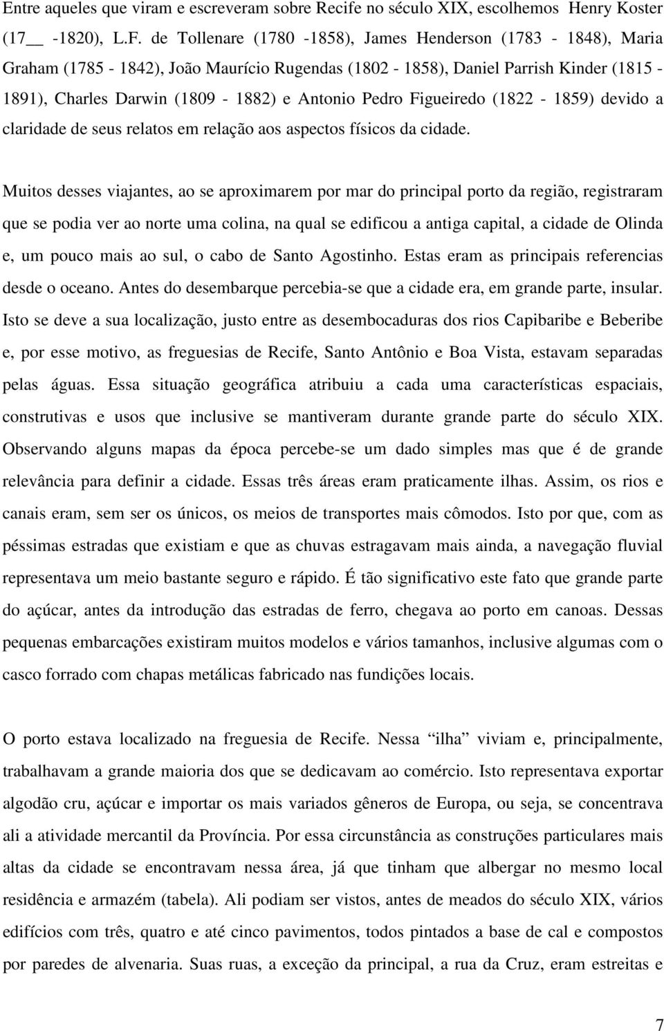 Figueiredo (1822-1859) devido a claridade de seus relatos em relação aos aspectos físicos da cidade.