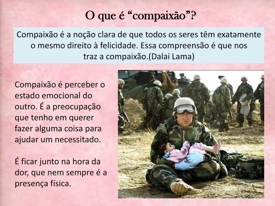 Essa compreensão é que nos traz a compaixão.