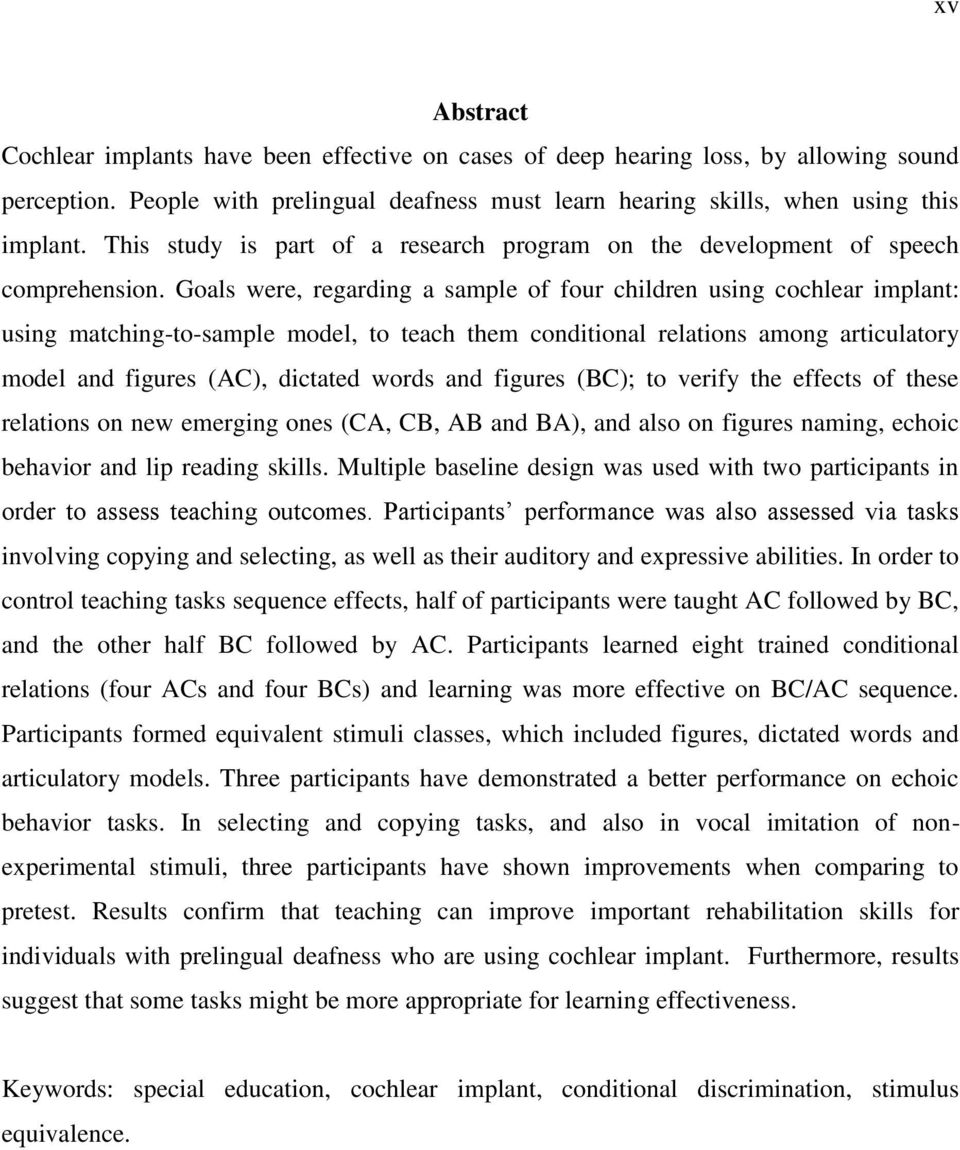 Goals were, regarding a sample of four children using cochlear implant: using matching-to-sample model, to teach them conditional relations among articulatory model and figures (AC), dictated words