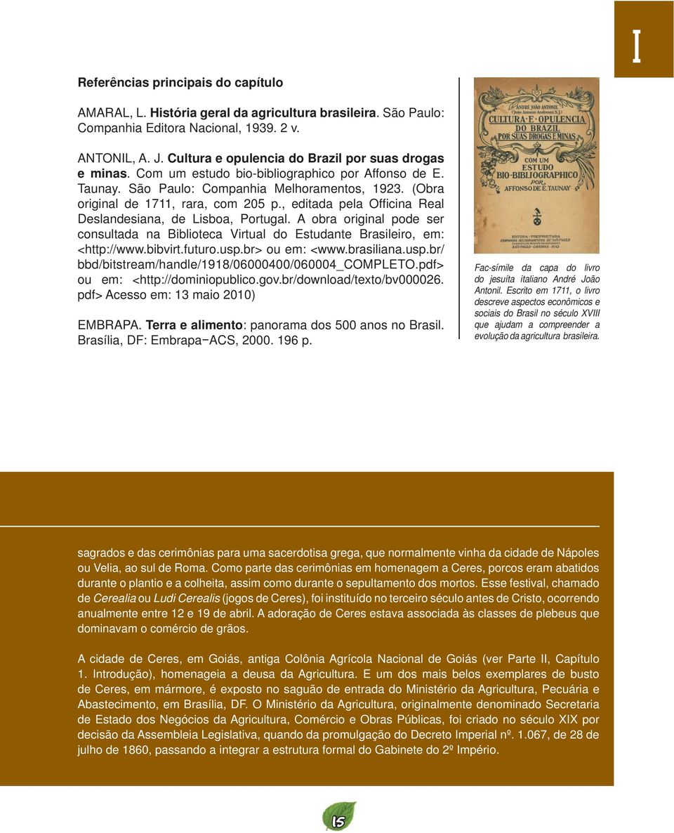 , editada pela Offi cina Real Deslandesiana, de Lisboa, Portugal. A obra original pode ser consultada na Biblioteca Virtual do Estudante Brasileiro, em: <http://www.bibvirt.futuro.usp.br> ou em: <www.