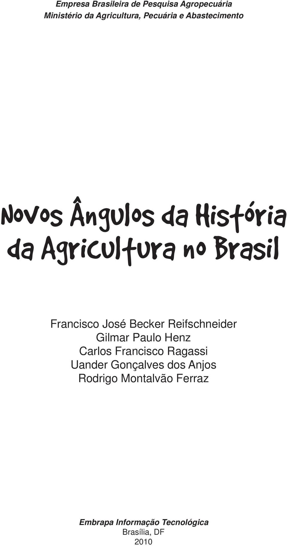 Becker Reifschneider Gilmar Paulo Henz Carlos Francisco Ragassi Uander Gonçalves