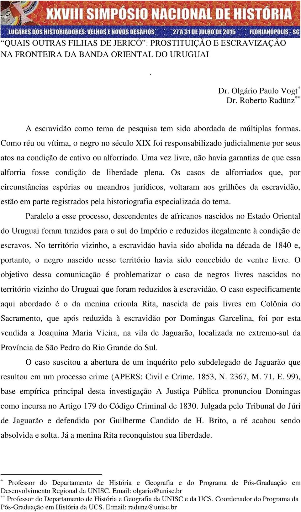 Como réu ou vítima, o negro no século XIX foi responsabilizado judicialmente por seus atos na condição de cativo ou alforriado.