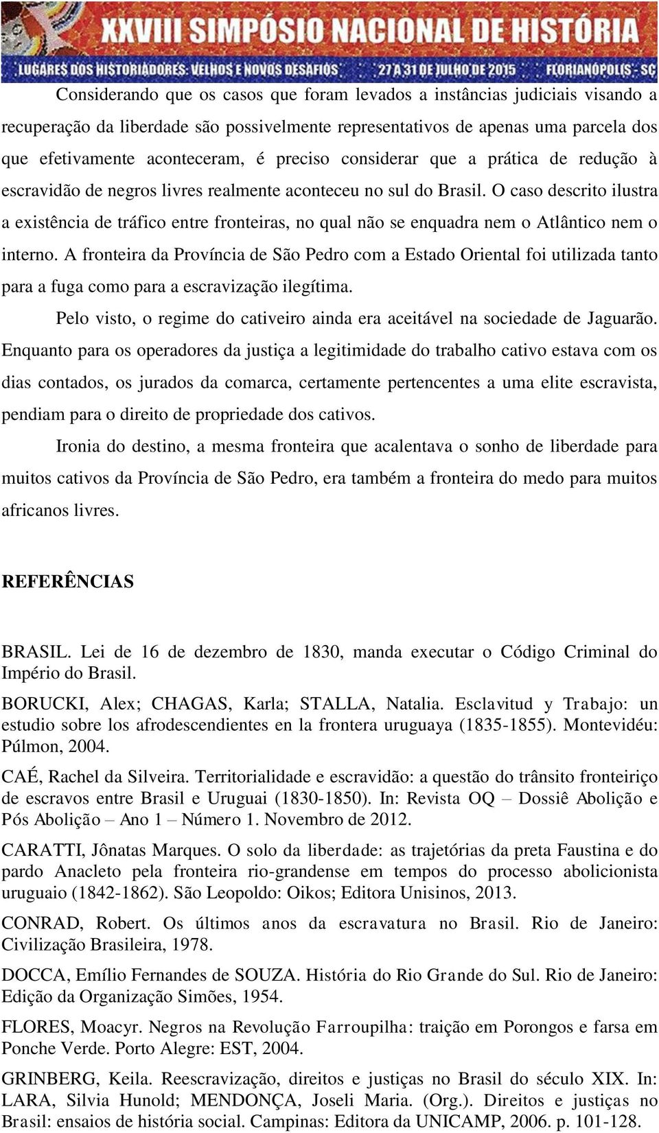 O caso descrito ilustra a existência de tráfico entre fronteiras, no qual não se enquadra nem o Atlântico nem o interno.