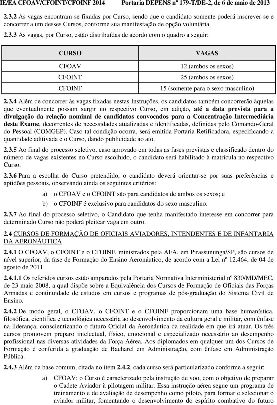 divulgação da relação nominal de candidatos convocados para a Concentração Intermediária deste Exame, decorrentes de necessidades atualizadas e identificadas, definidas pelo Comando-Geral do Pessoal