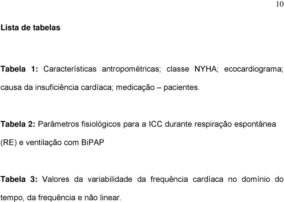 Tabela 2: Parâmetros fisiológicos para a ICC durante respiração espontânea (RE) e