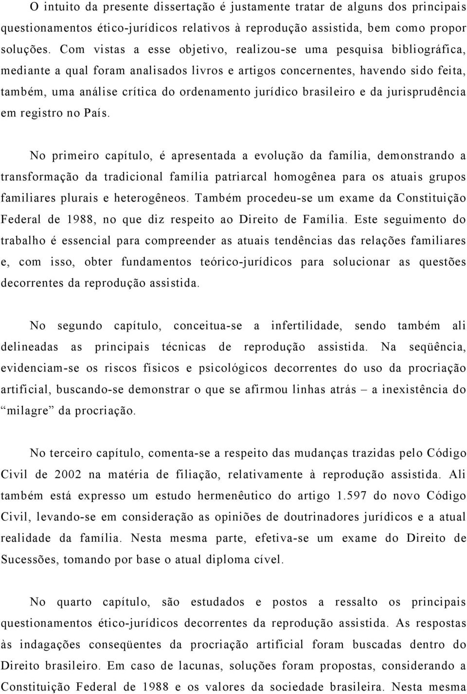 jurídico brasileiro e da jurisprudência em registro no País.
