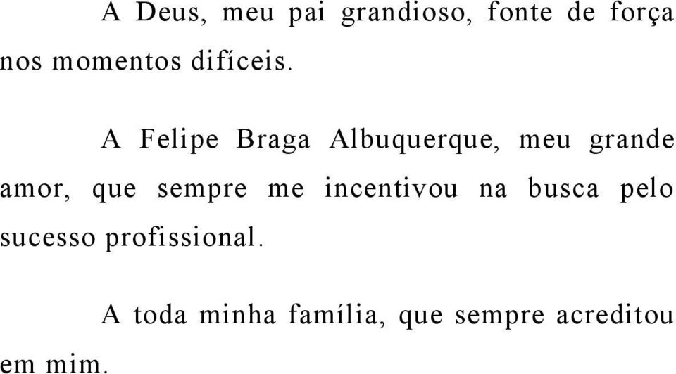 A Felipe Braga Albuquerque, meu grande amor, que sempre