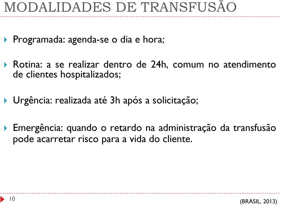 Urgência: realizada até 3h após a solicitação; Emergência: quando o retardo na