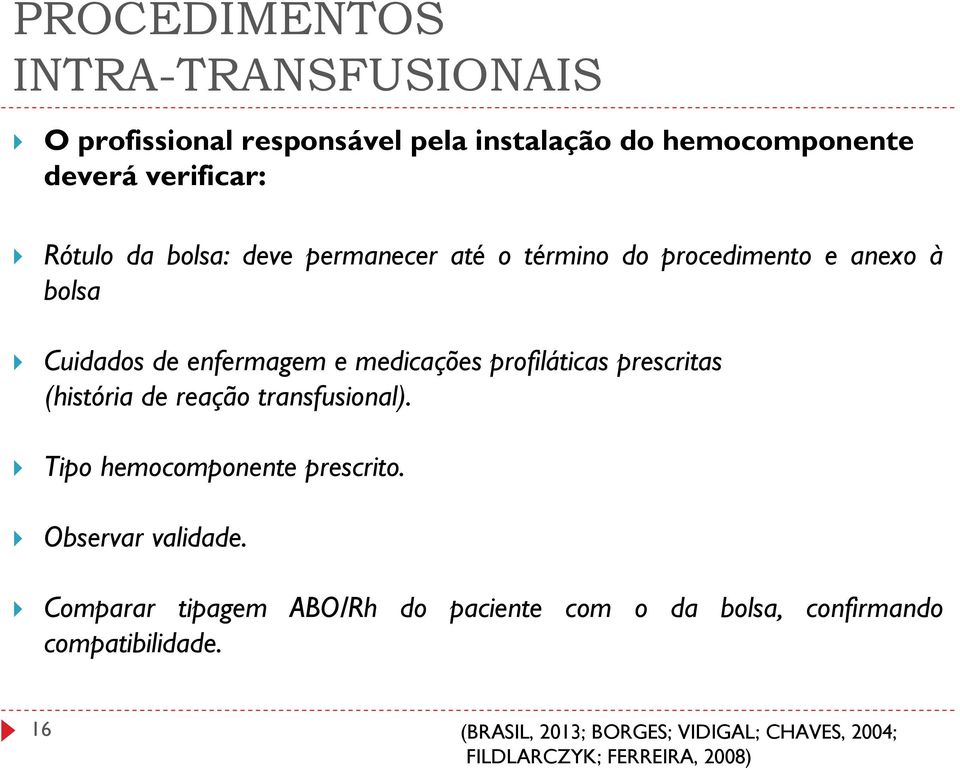 prescritas (história de reação transfusional). Tipo hemocomponente prescrito. Observar validade.