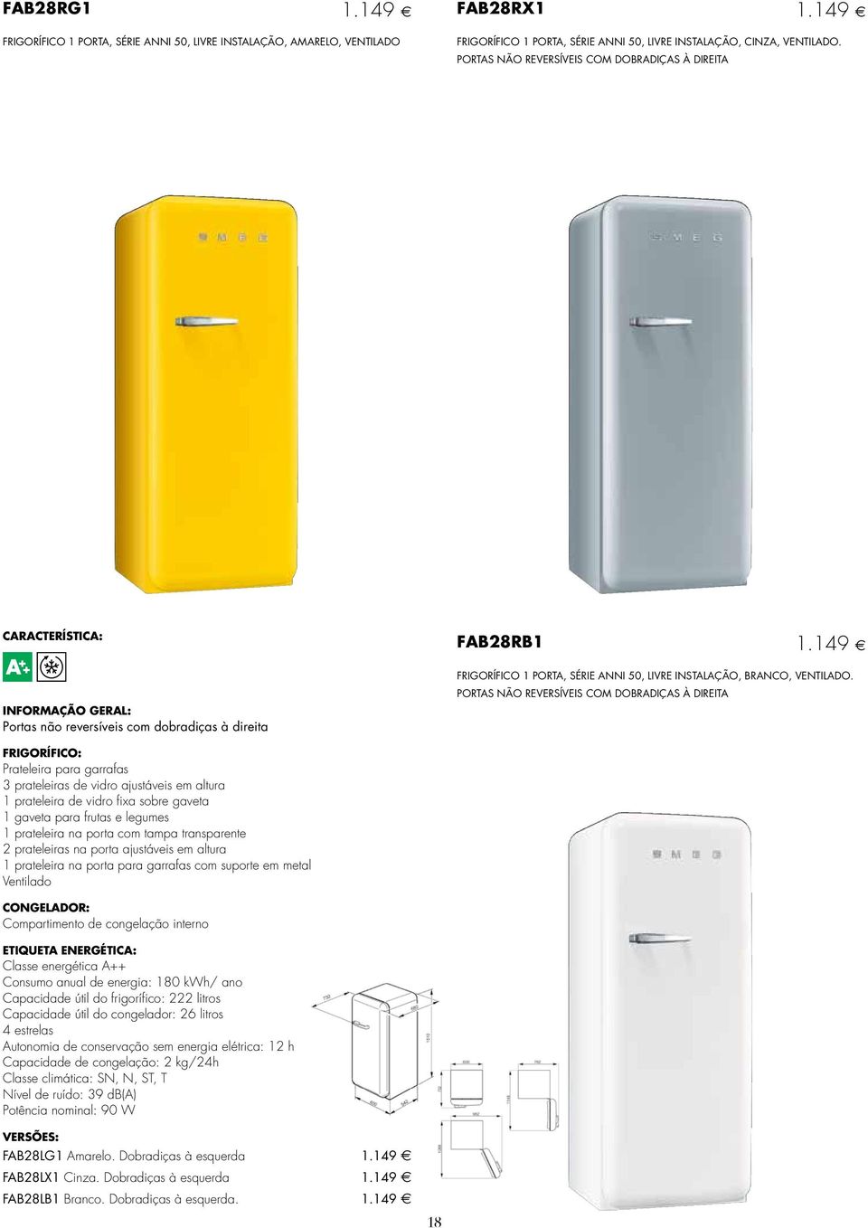 149 INFORMAÇÃO GERAL: Portas não reversíveis com dobradiças à direita FRIGORÍFICO 1 PORTA, SÉRIE ANNI 50, LIVRE INSTALAÇÃO, BRANCO, VENTILADO.