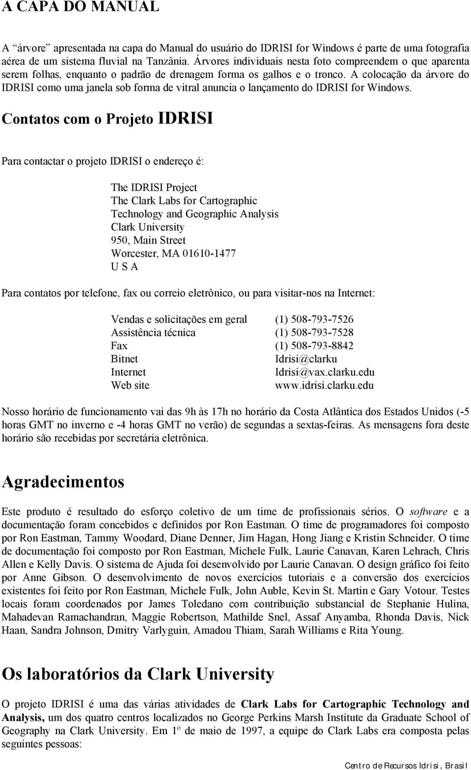 A colocação da árvore do IDRISI como uma janela sob forma de vitral anuncia o lançamento do IDRISI for Windows.