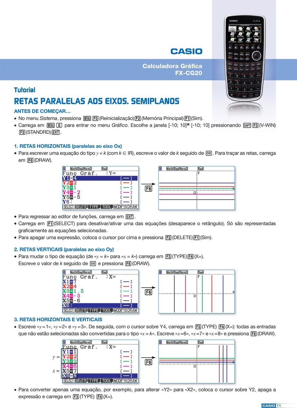 Para traçar as retas, carrega em u(draw). u Para regressar ao editor de funções, carrega em d. Carrega em q(select) para desativar/ativar uma das equações (desaparece o retângulo).